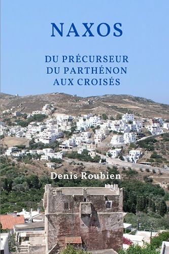 Naxos. Du précurseur du Parthénon aux Croisés
