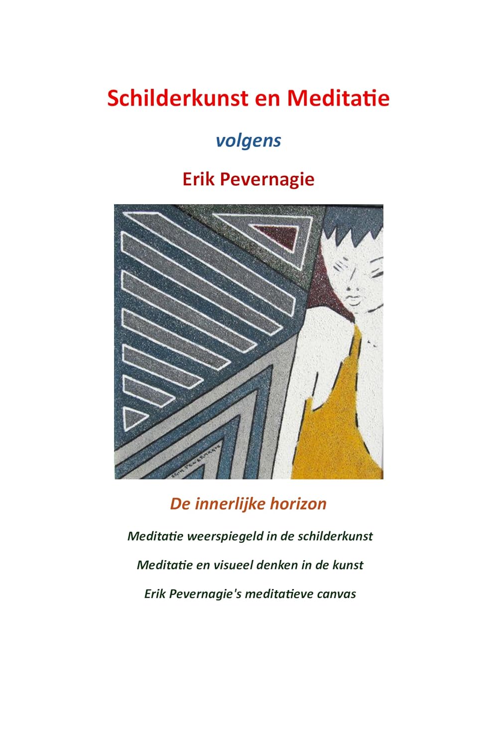 Schilderkunst en Meditatie volgens Erik Pevernagie: De innerlijke Horizon (Dutch Edition)