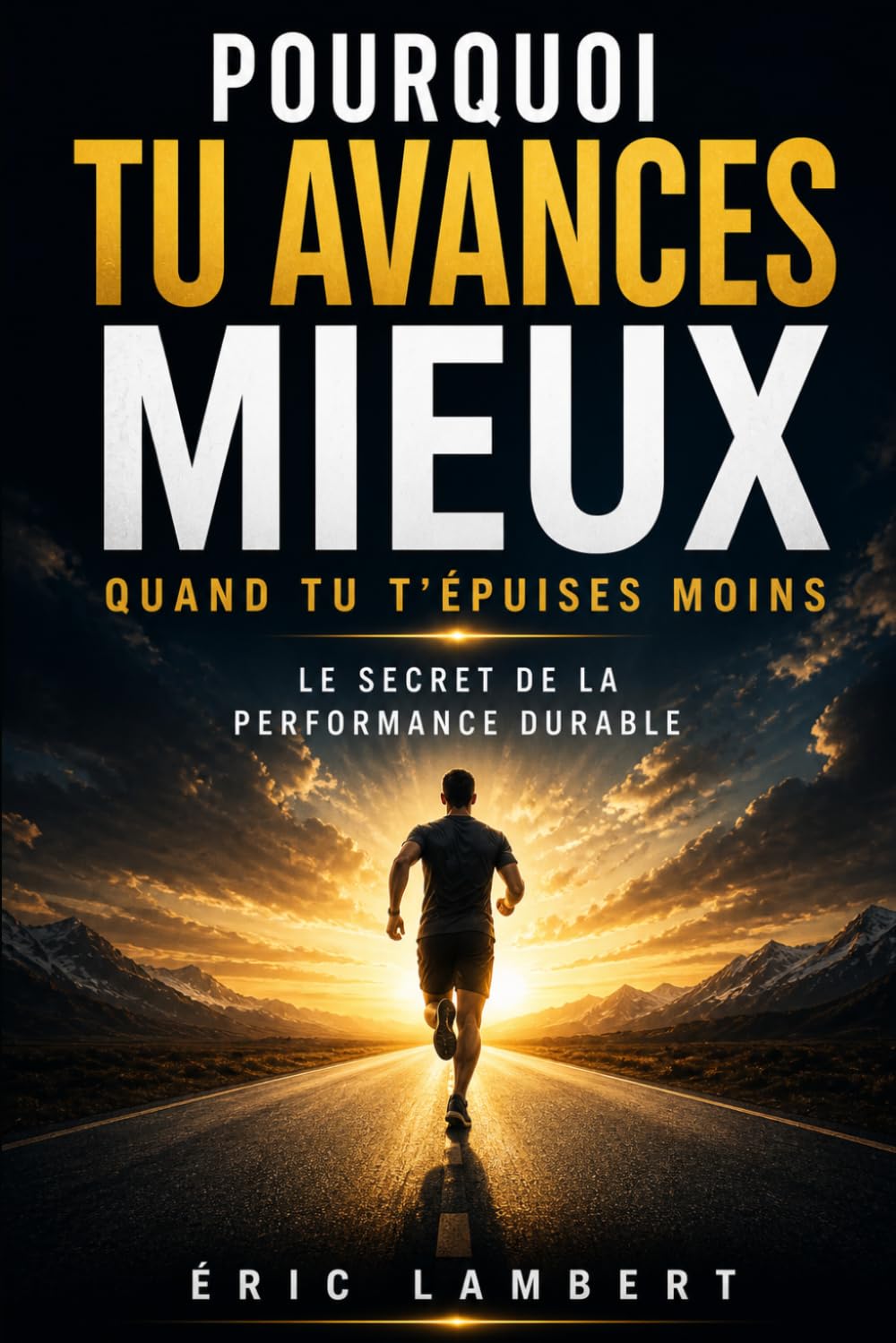 Pourquoi tu avances mieux quand tu t'épuises moins: La loi invisible de l'efficacité sans épuisement