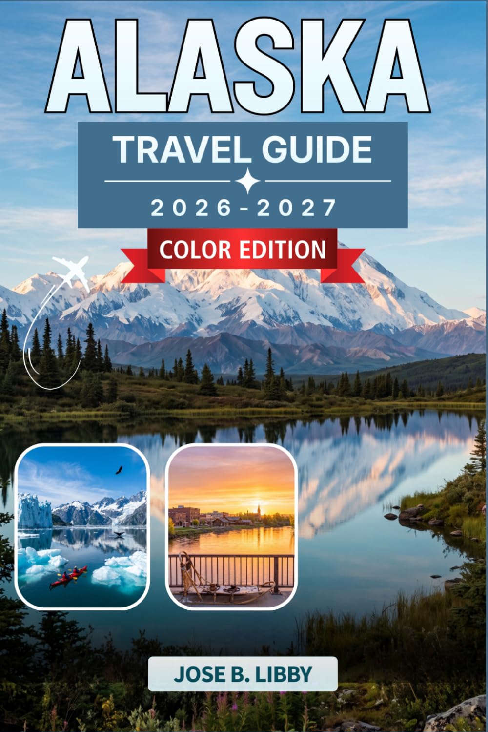 Alaska Travel Guide 2026-2027: Plan Cruises, Scenic Drives, Wildlife Viewing, Glacier Excursions, and Northern Lights with Month-by-Month Advice