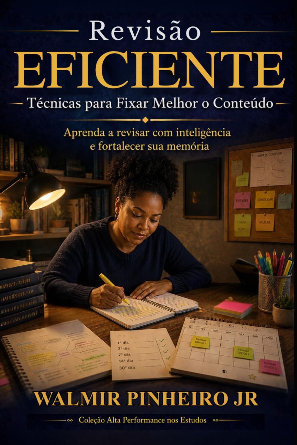 Revisão Eficiente: Técnicas para Fixar Melhor o Conteúdo: Aprenda a revisar com inteligência, fortalecer sua memória e transformar estudo em retenção real (Coleção Alta Performance nos Estudos)
