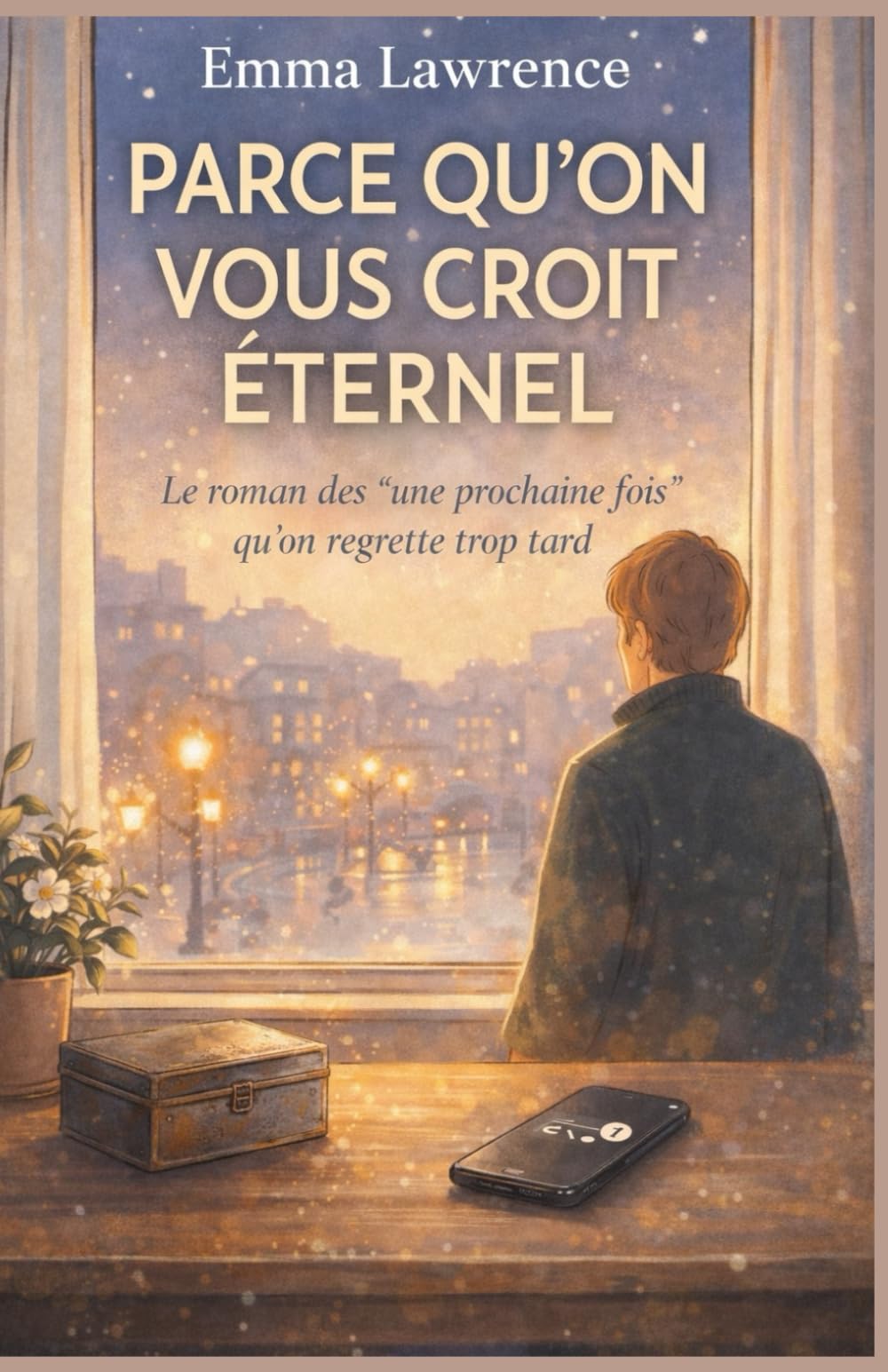 Parce qu’on vous croit éternel: Le roman des « une prochaine fois » qu’on regrette trop tard