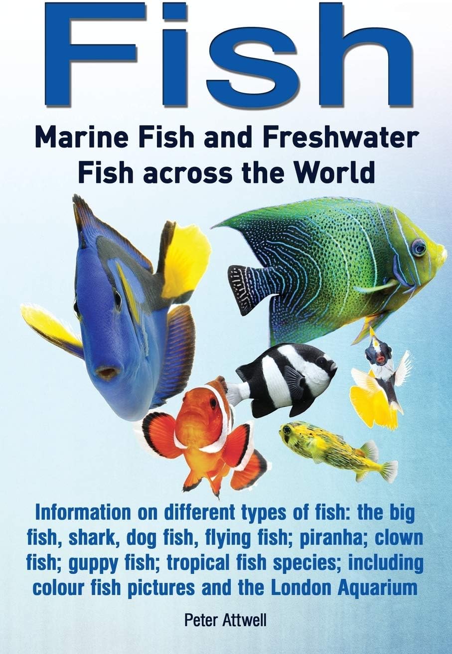 Fish: Marine Fish and Freshwater Fish Across the World: Information on Different Types of Fish: The Big Fish, Shark, Dog Fis