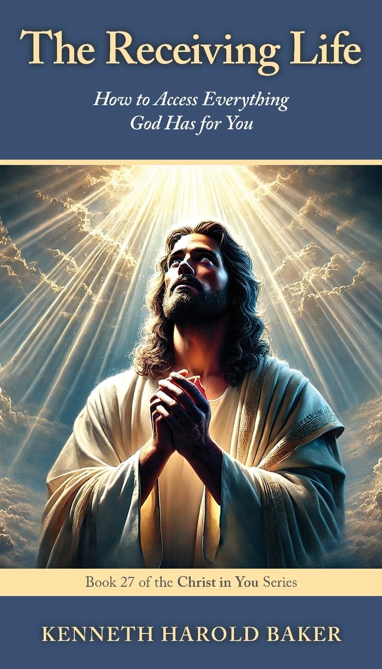The Receiving Life: How to Access Everything God Has for You: 27 (Christ in You)