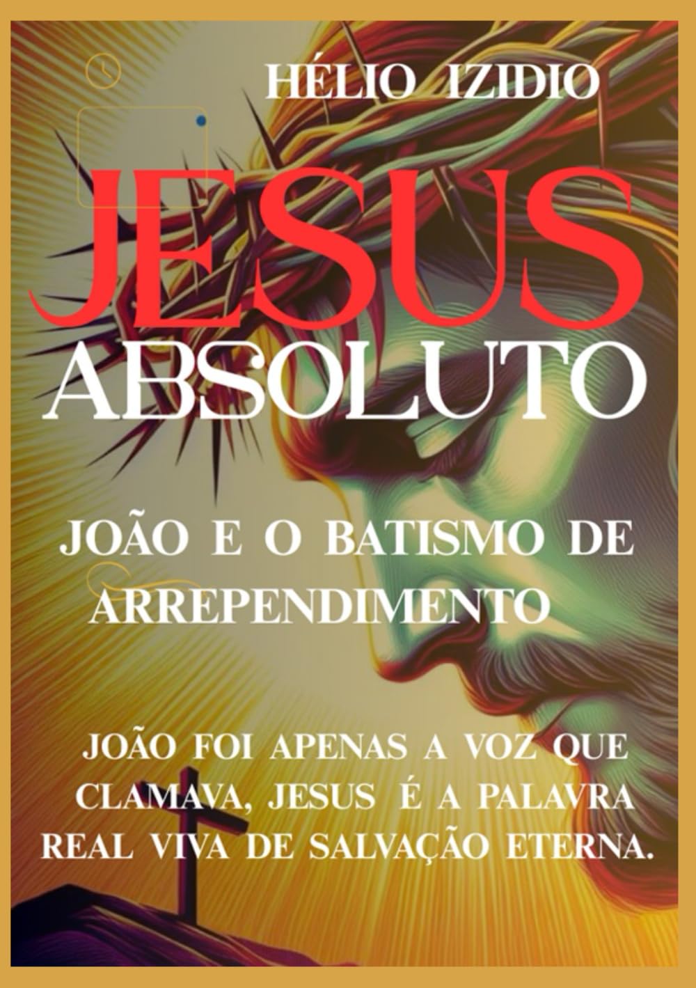 JESUS ABSOLUTO: JOÃO E O BATISMO DE ARREPENDIMENTO
