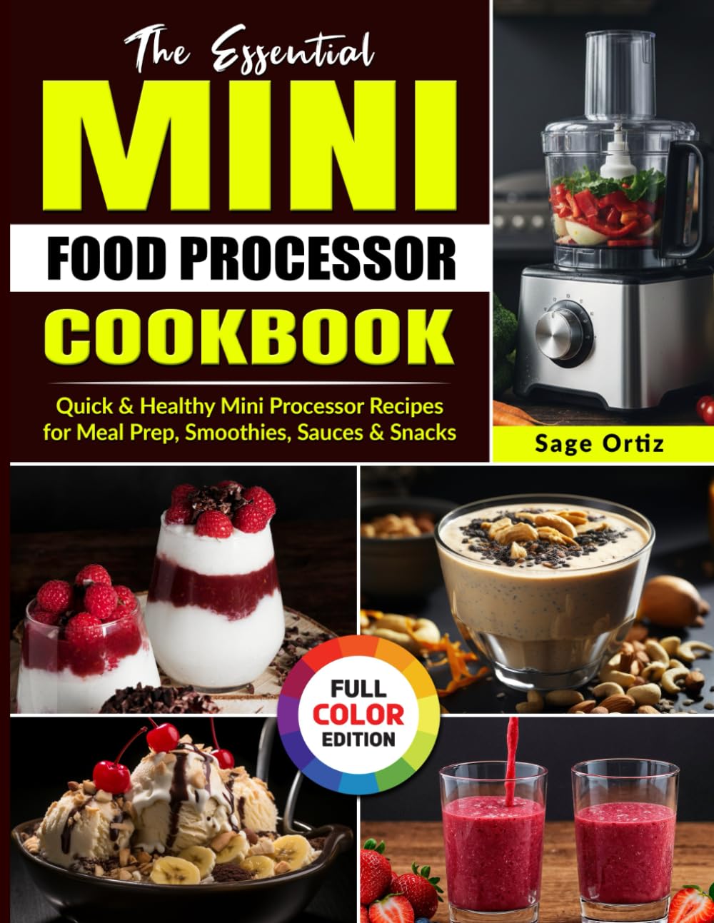 The Essential Mini Food Processor Cookbook: Quick & Healthy Mini Processor Recipes for Meal Prep, Smoothies, Sauces & Snacks