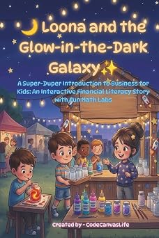 Loona and the Glow-in-the-Dark Galaxy A Super-Duper Introduction to Business for Kids An Interactive Financial Literacy Story with Fun Math Labs Money Boss