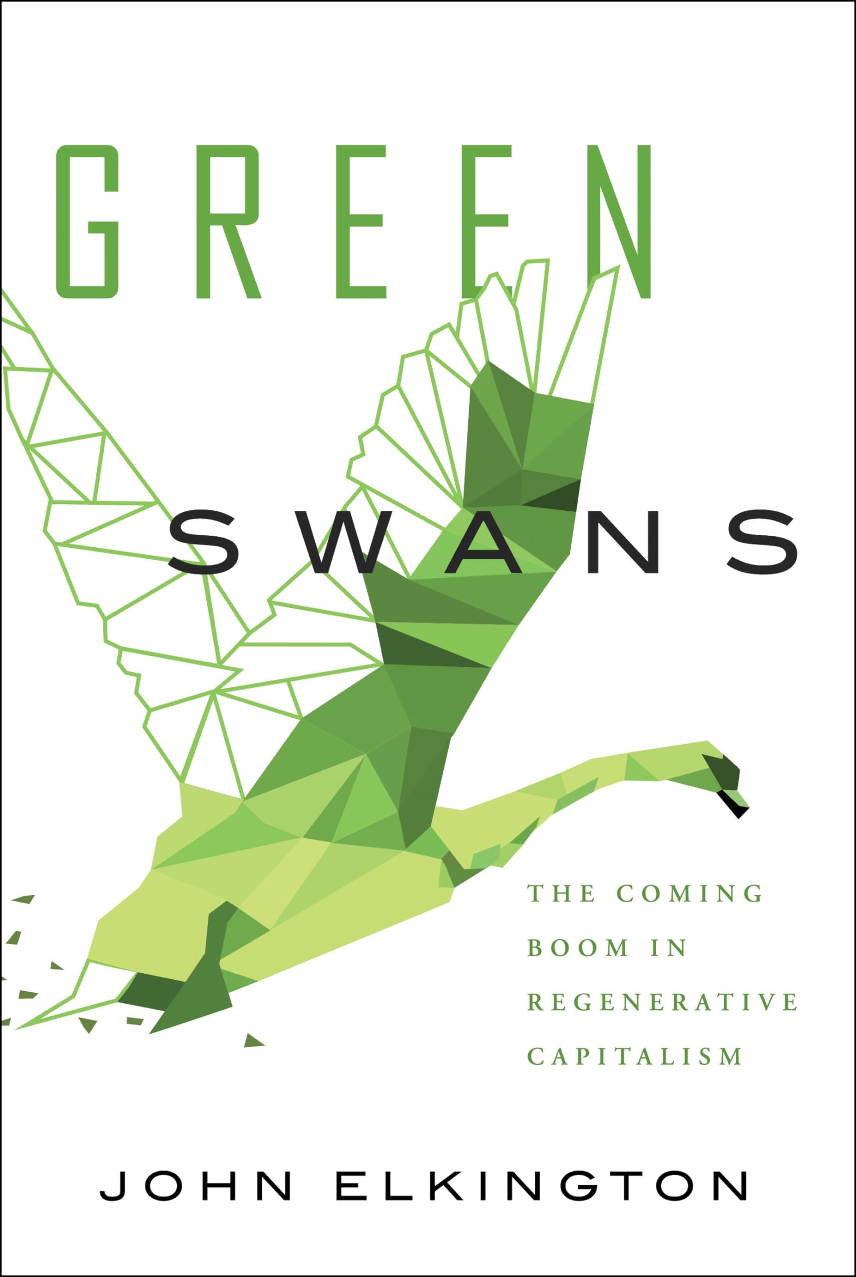 Green Swans: The Coming Boom in Regenerative Capitalism Hardcover – April 7, 2020