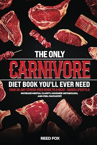 The ONLY Carnivore Diet Book You'll EVER Need: Your Stress-Free, 30-Day Guide to a Meat-Based Lifestyle&mdash;Boost Metabolism, Increase Mental Clarity, and Feel Fantastic!