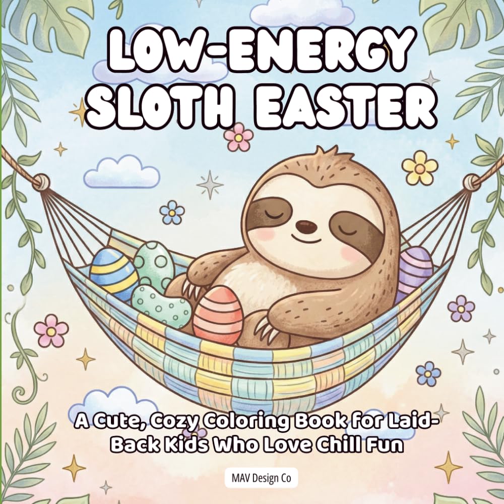 Low-Energy Sloth Easter A Cute, Cozy Coloring Book for Laid-Back Kids Who Love Chill Fun: BoldBold & Easy 8.5x8.5 Coloring Pages Featuring Sleepy ... Cozy Hammocks, and Relaxed Holiday Fun