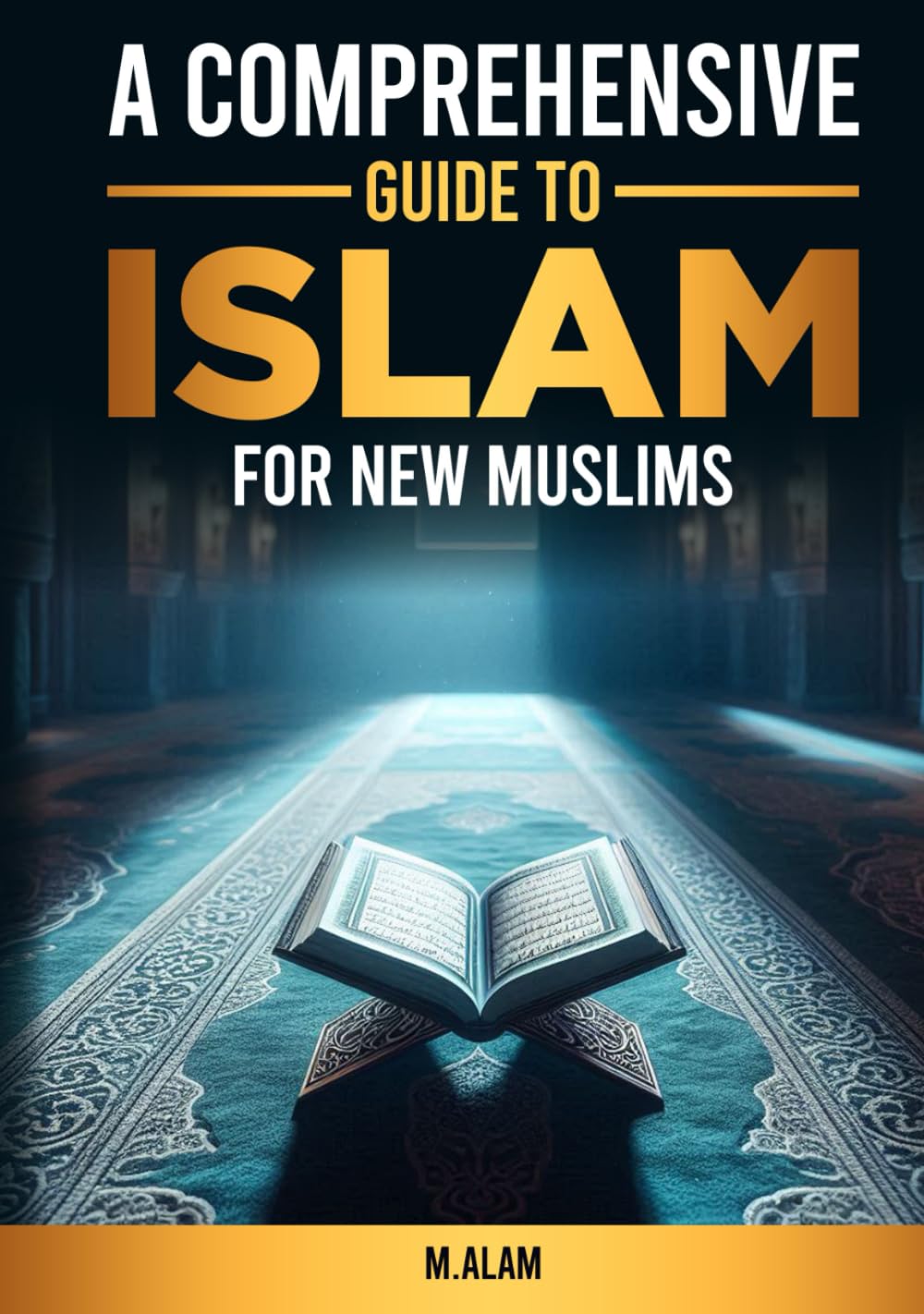 A Comprehensive Guide to Islam: For New Muslims
