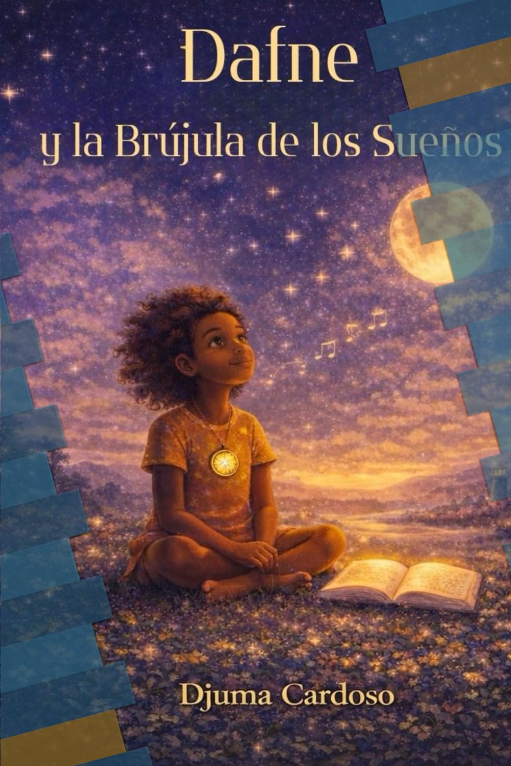 Dafne y la Brújula de los Sueños: 10 cuentos para ayudar a los niños a creer en sí mismos, superar miedos y descubrir su luz interior