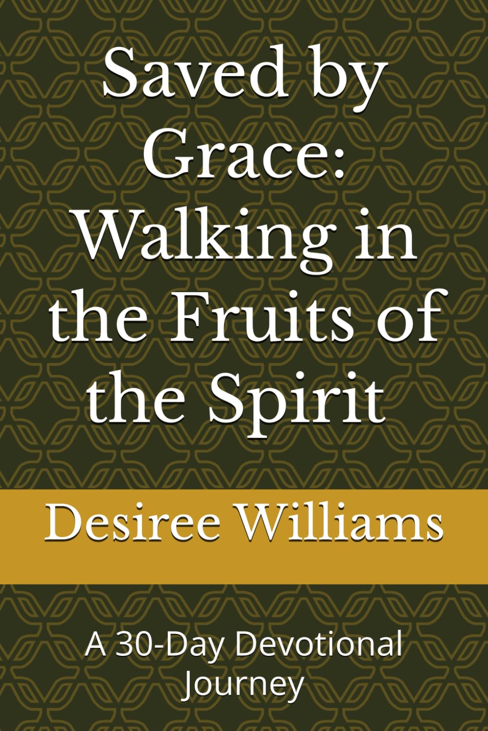 Saved by Grace: Walking in the Fruits of the Spirit Subtitle:: A 30-Day Devotional Journey