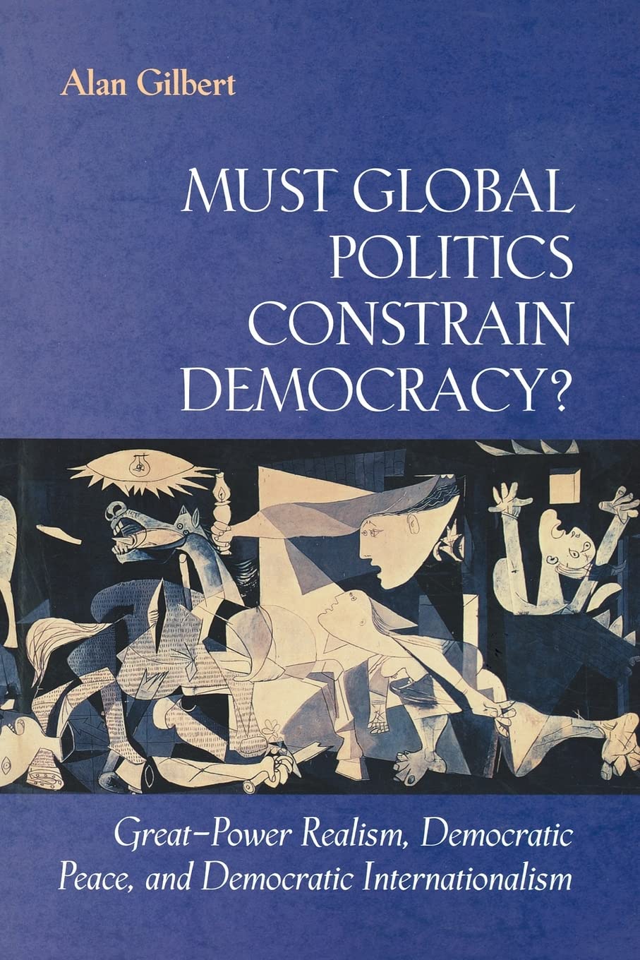 Buy Must Global Politics Constrain Democracy?: Great-Power Realism, Democratic Peace, and Democratic Internationalism — BookShops.in