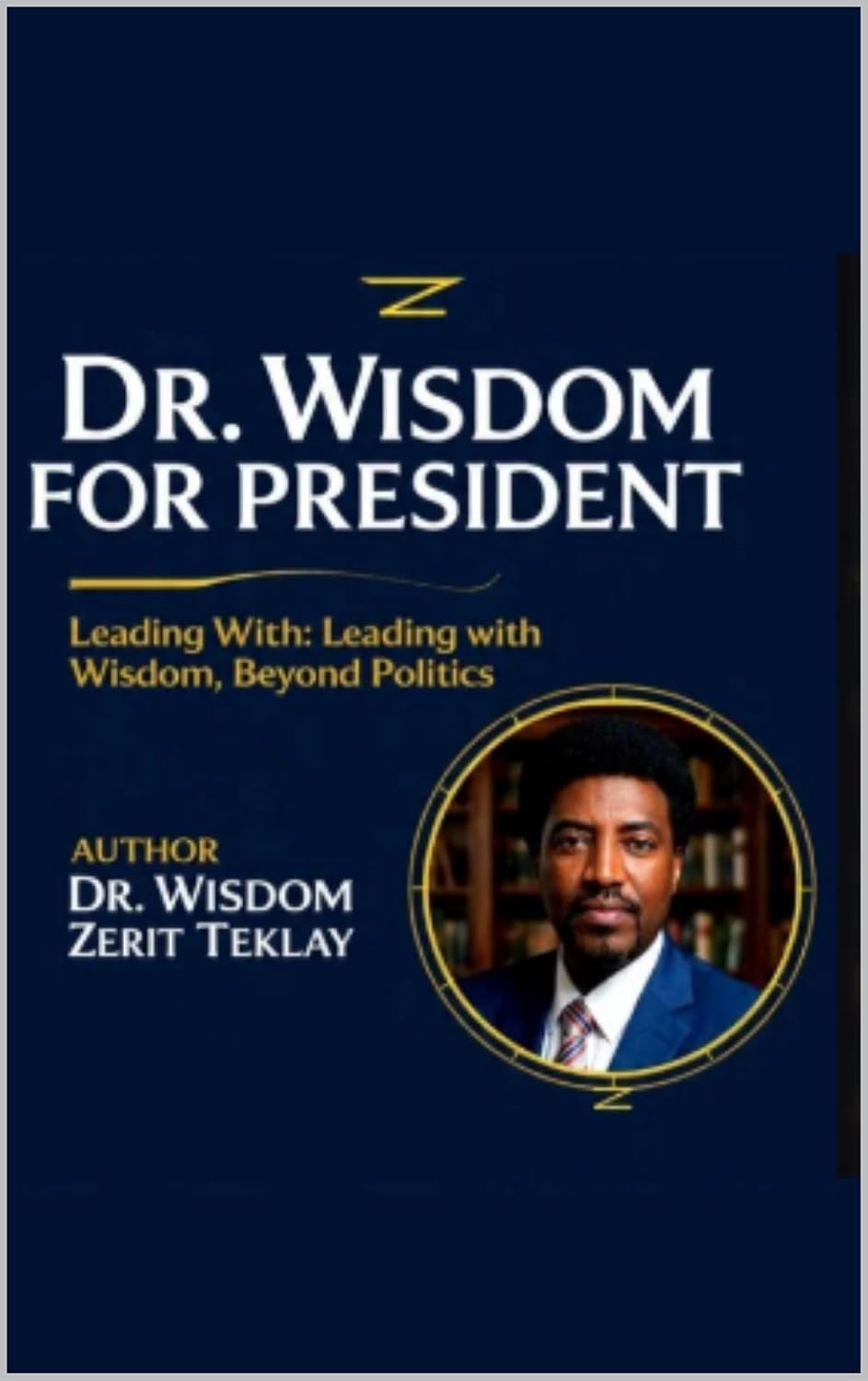 Dr. Wisdom for President: Beyond Wisdom: Leading with Wisdom, Beyond Politics      Kindle Edition