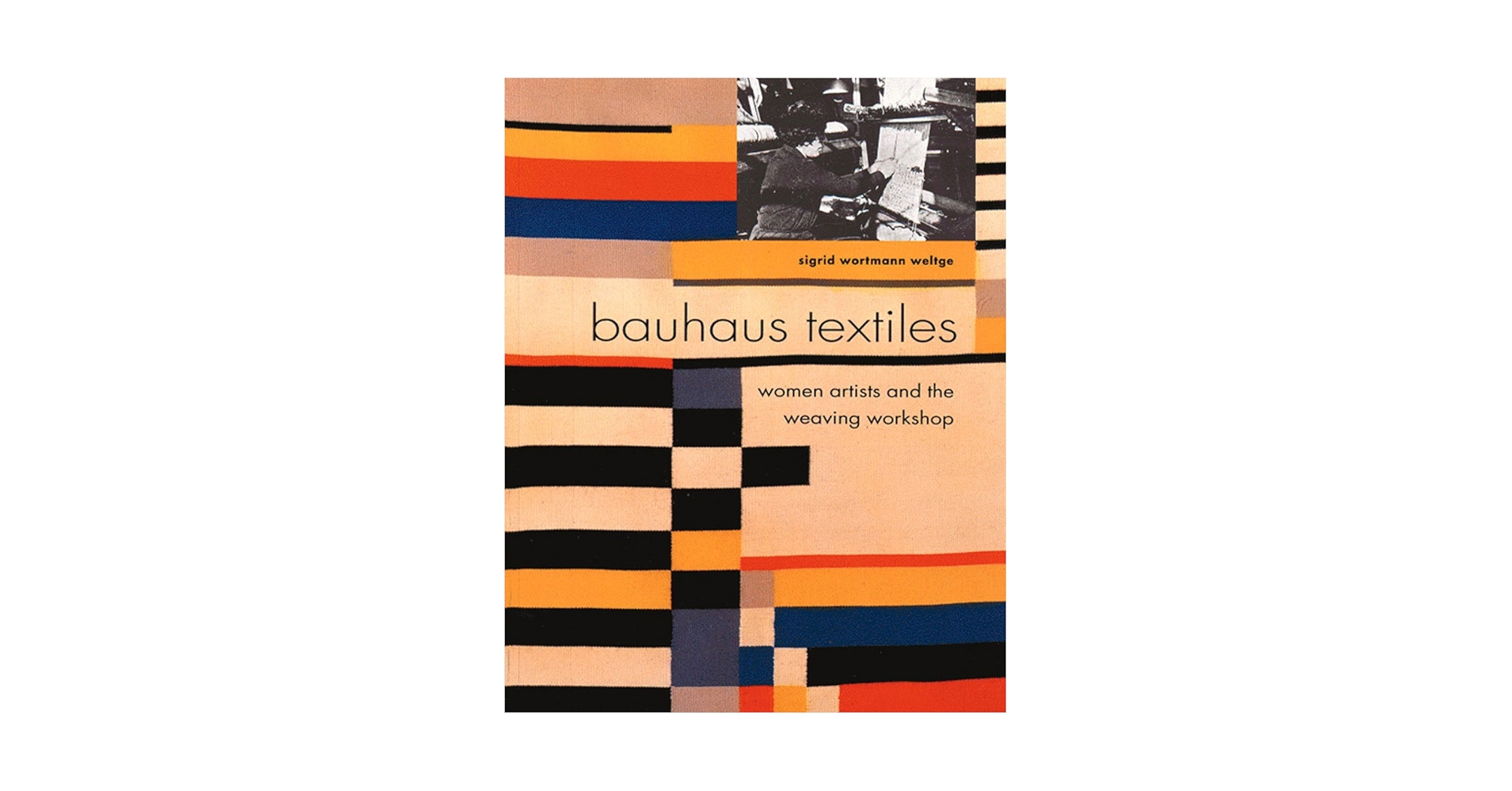Bauhaus Textiles: Women Artists and the Weaving Workshop: Weltge