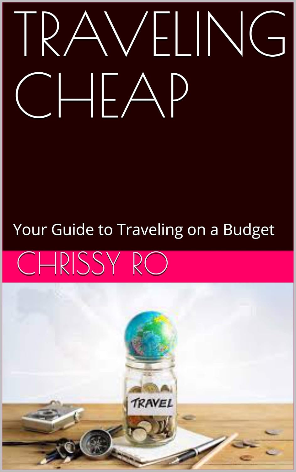 TRAVELING CHEAP: Your Guide to Traveling on a Budget