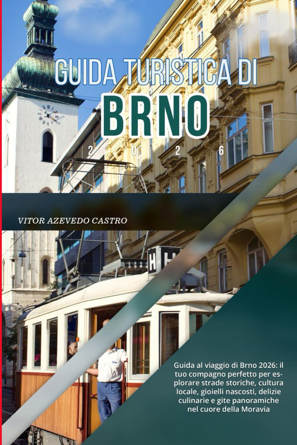 GUIDA TURISTICA DI BRNO 2026: Guida al viaggio di Brno 2026: il tuo compagno perfetto per esplorare strade storiche, cultura locale, gioielli ... e gite panoramiche nel cuore della Moravia