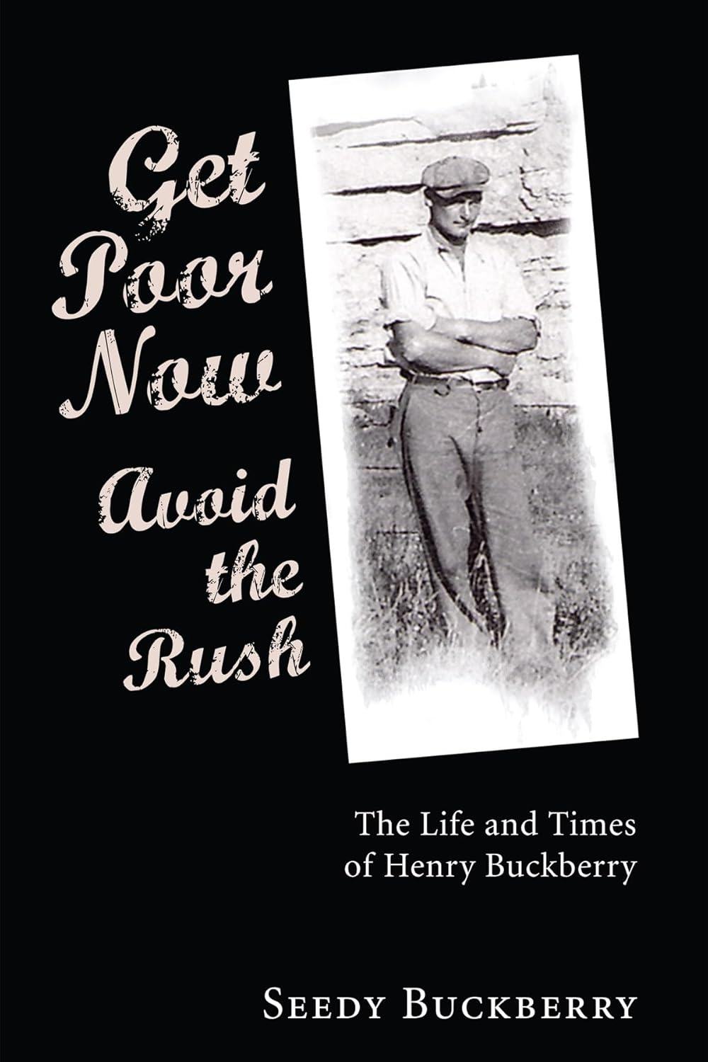 Get Poor Now, Avoid the Rush: The Life and Times of Henry Buckberry