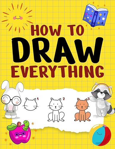 How To Draw Everything: Learn to Draw Animals, Food, Objects and Insects with Simple and Easy Step-by-Step Guide For Kids