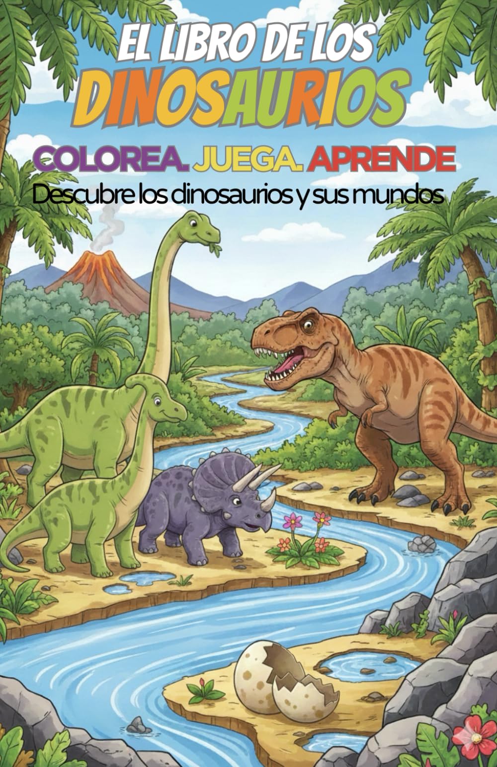 El Libro de los Dinosaurios. Colorea, juega y aprende: Descubre los dinosaurios y sus mundos