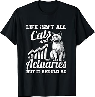 Life Isn't All Cats And Actuary But It Should Be T-Shirt