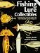 Fishing Lure Collectibles: An Identification and Value Guide to the Most Collectible Antique Fishing Lure