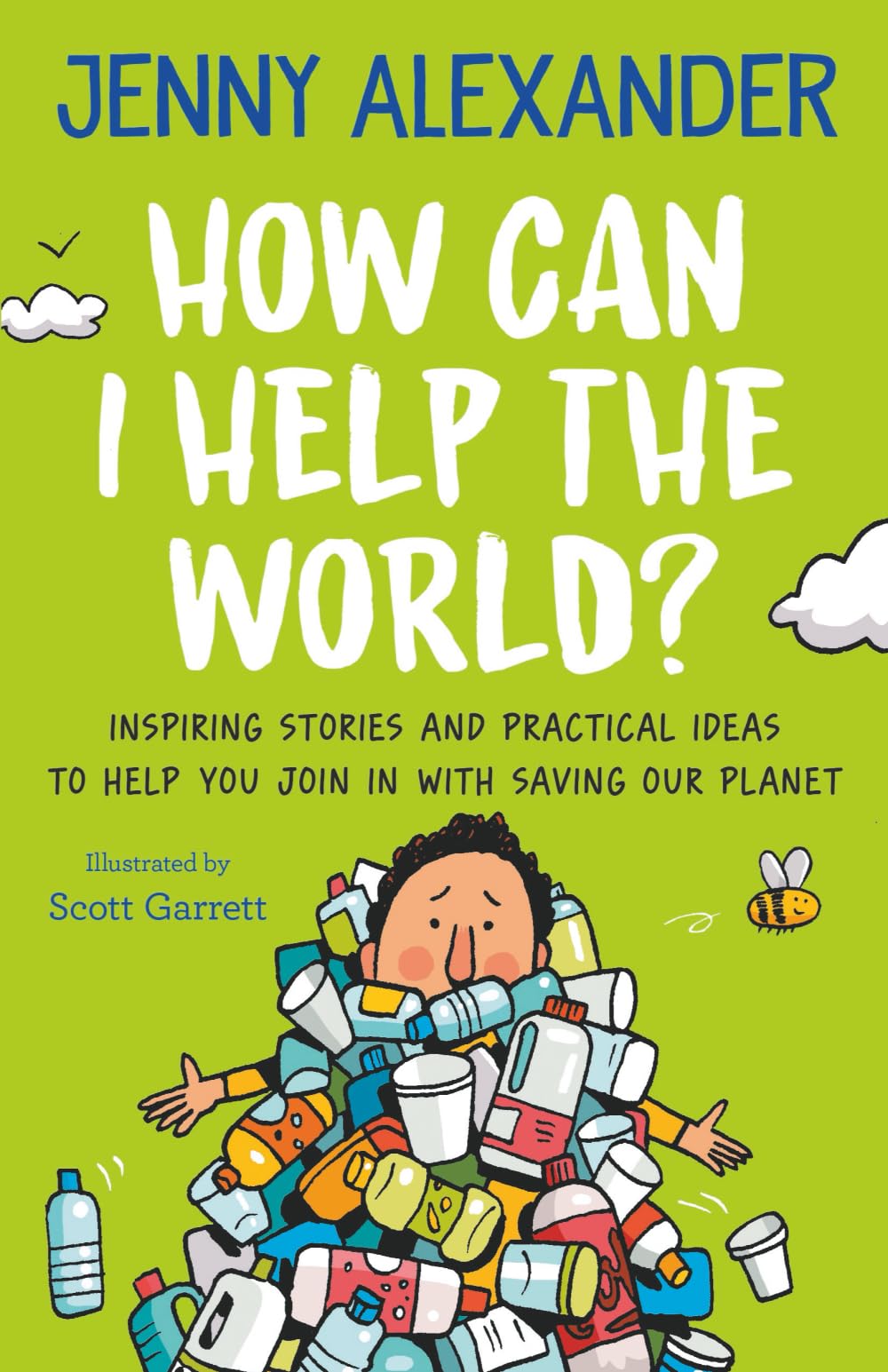 How Can I Help The World?: Inspiring stories and practical ideas to help you join in with saving our planet