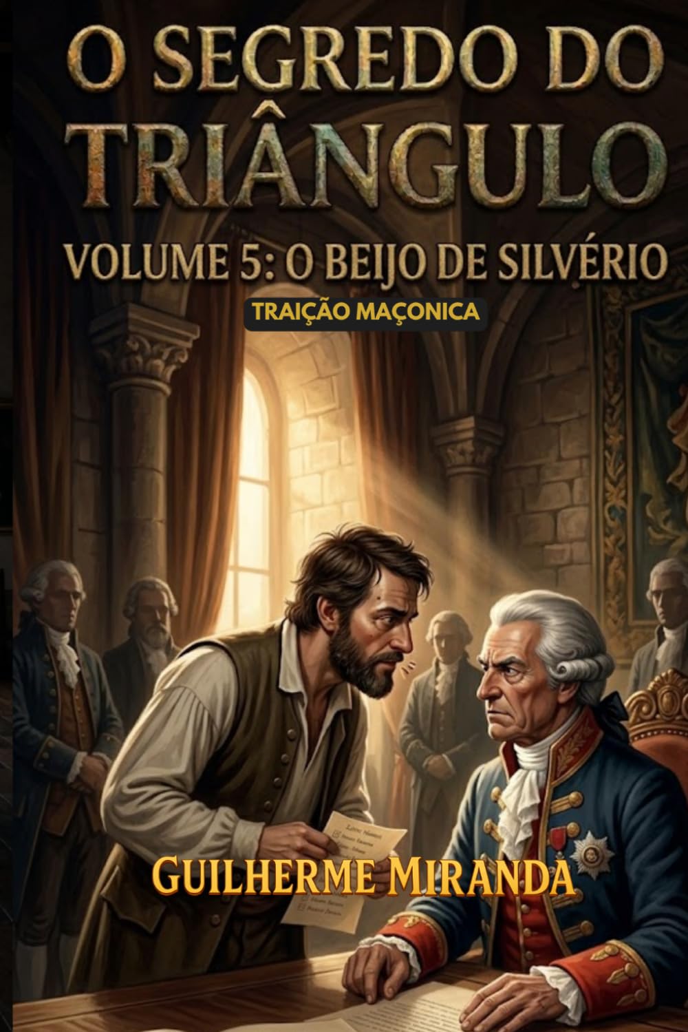 Traição Maçônica: O Segredo do Triângulo: O Beijo de Silvério (Tiradentes: O Segredo do Triângulo)