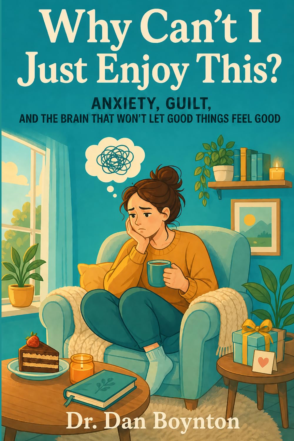 Why Can’t I Just Enjoy This?: Anxiety, Guilt, and the Brain That Won’t Let Good Things Feel Good
