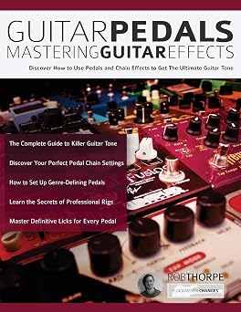 Guitar Pedals Mastering Guitar Effects Discover How To Use Pedals and Chain Effects To Get The Ultimate Guitar Tone Guitar pedals and effects