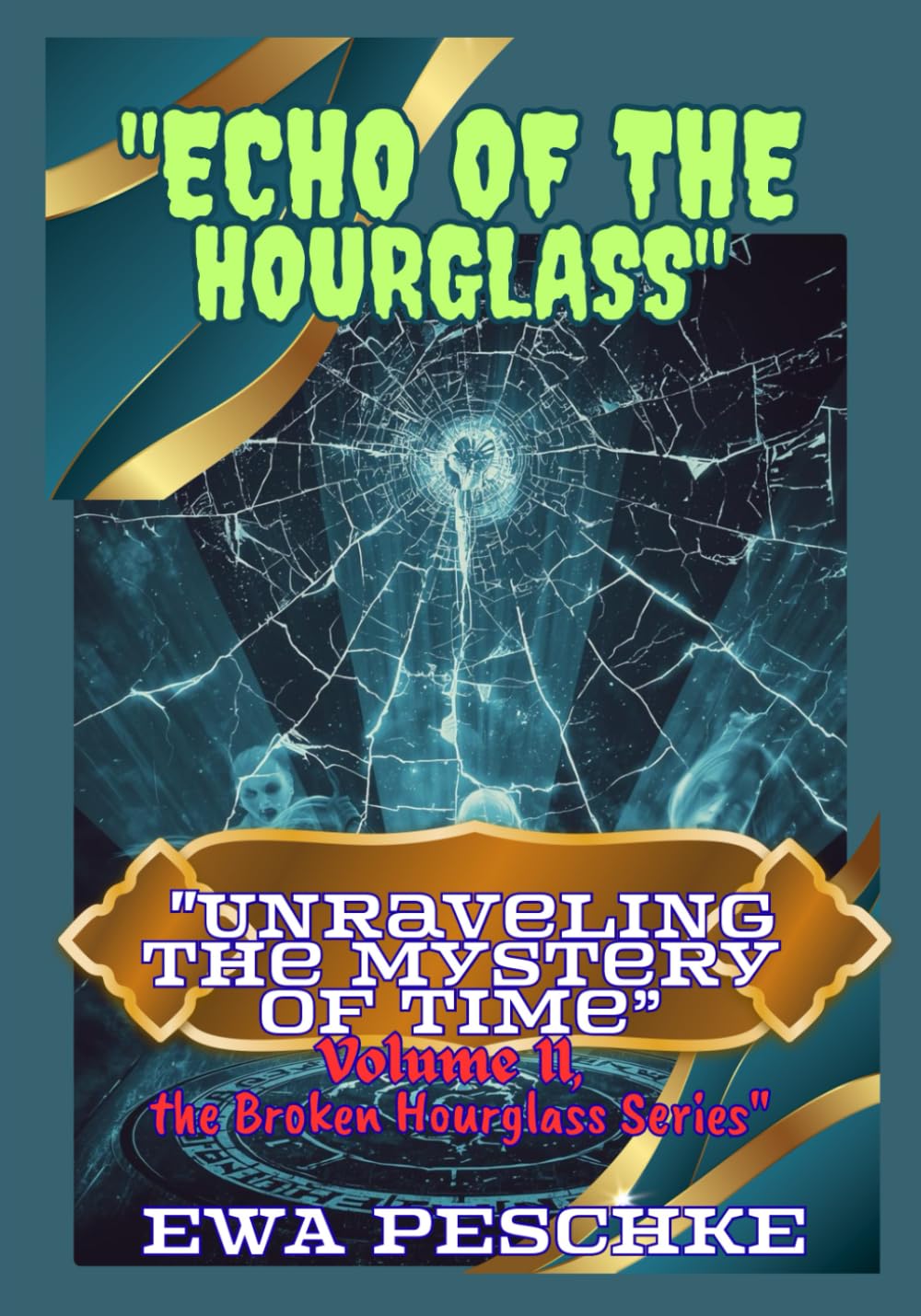 "Echo of the Hourglass" Volume II: "Unraveling the Mystery of Time: Volume II, the Broken Hourglass Series" (Shattered Hourglass)