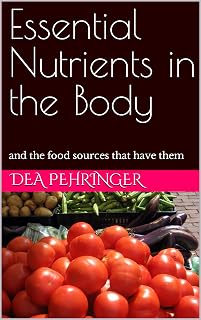 Essential Nutrients in the Body: and the food sources that have them