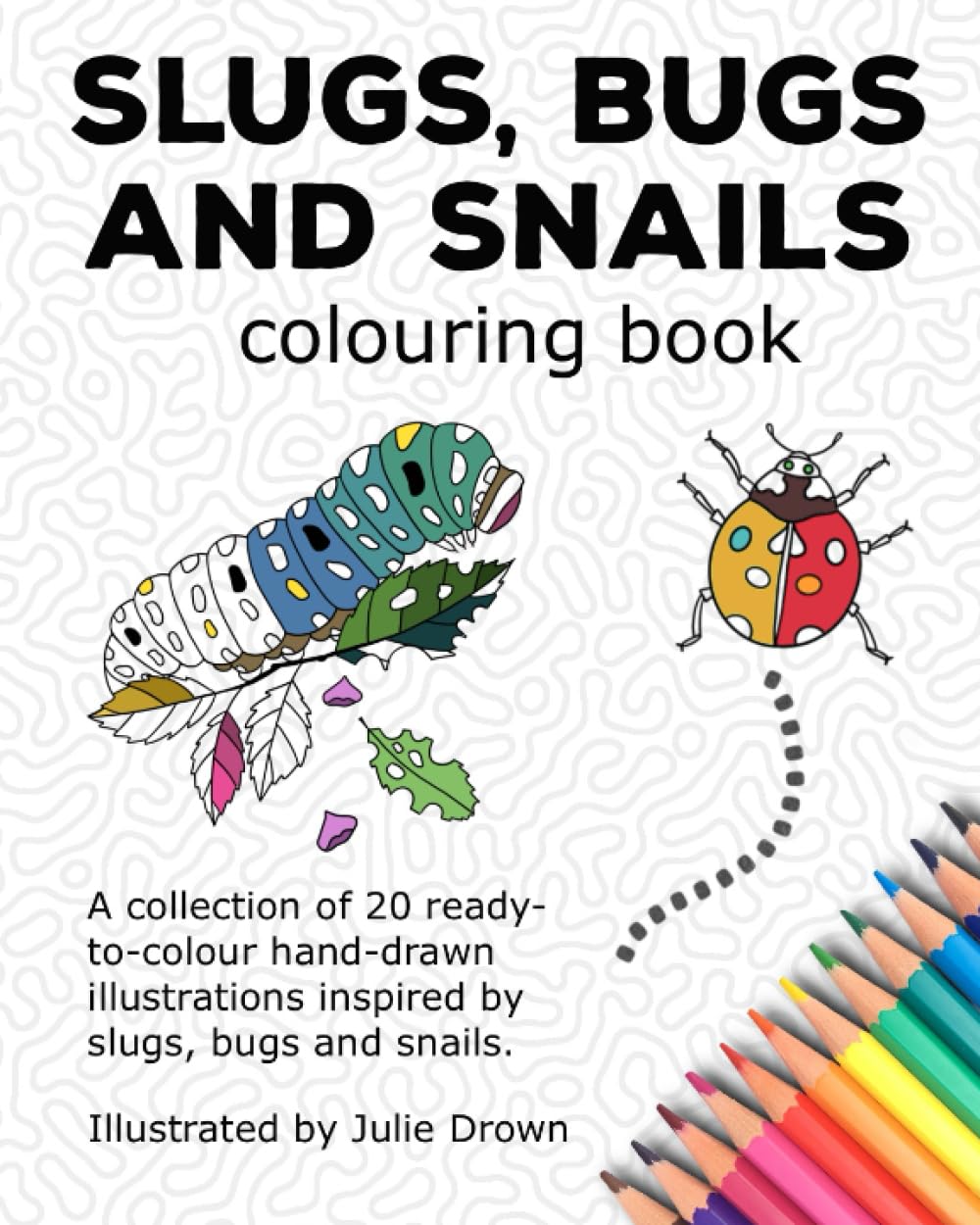 Slugs, Bugs and Snails: Mindfulness colouring inspired by slugs, bugs and snails (Spotlesspinata Designs Colouring Books)