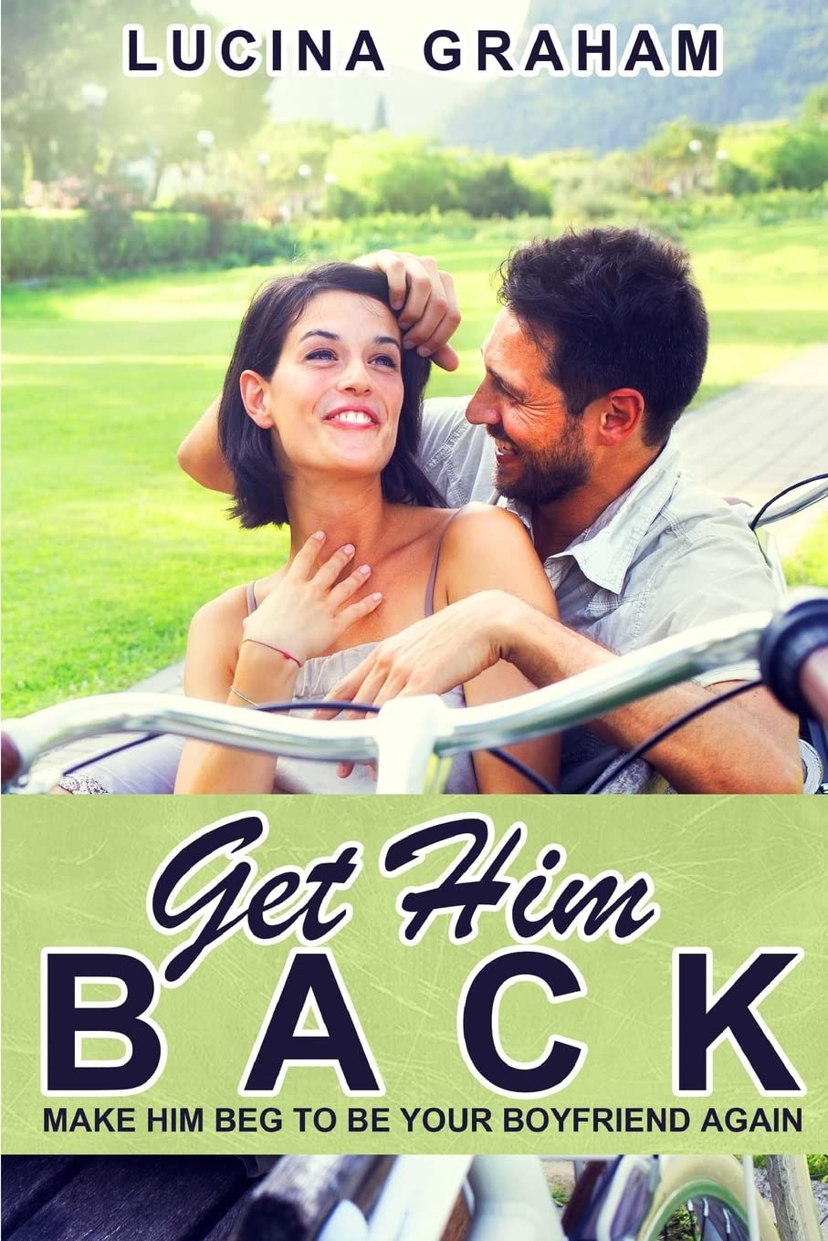 Get Him Back: Make Him Beg To Be Your Boyfriend Again (How To Get Your Ex Back And Keep Him, Ex Boyfriend Cure, Get Him To Chase You)