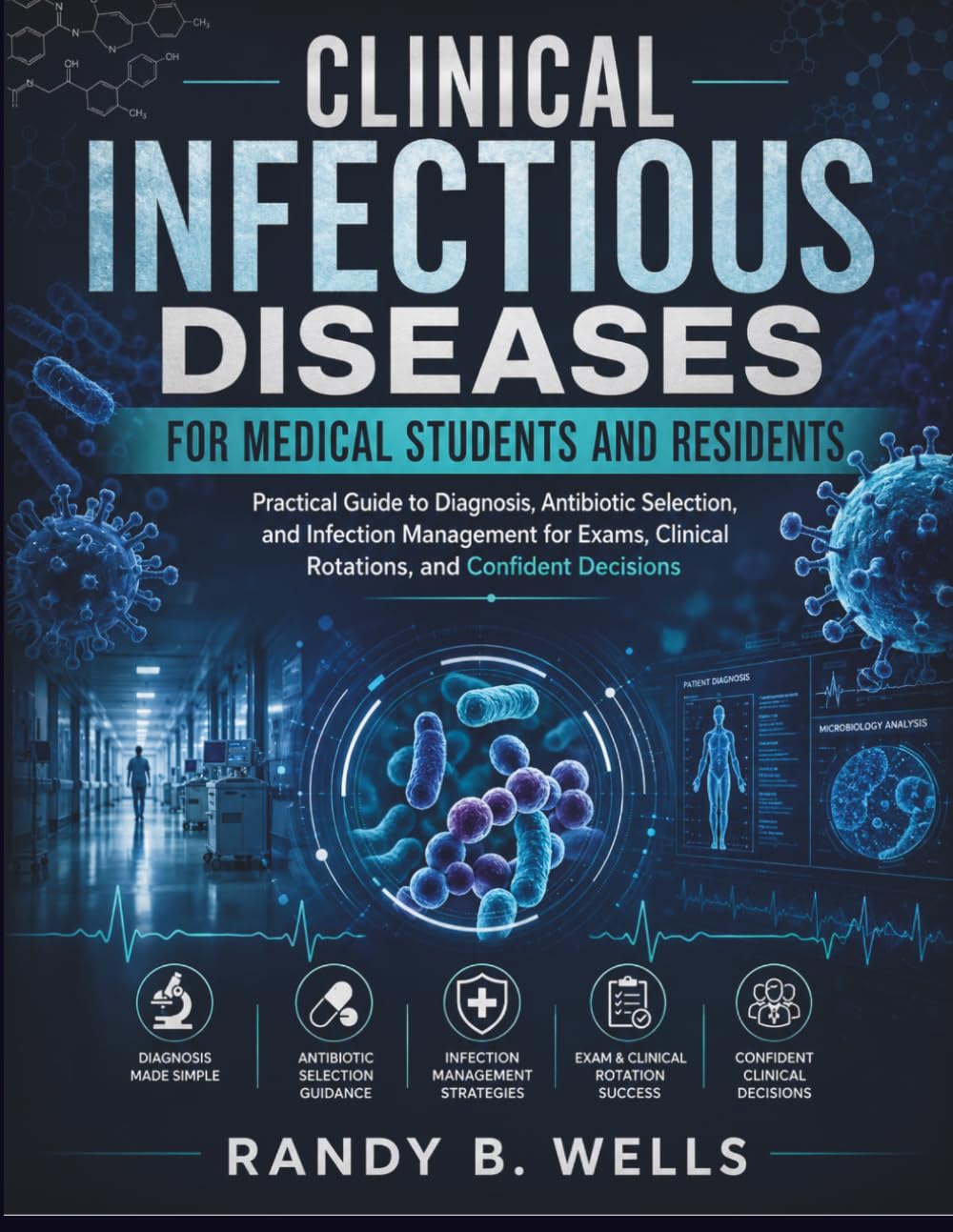 Clinical Infectious Diseases for Medical Students and Residents: Practical Guide to Diagnosis, Antibiotic Selection, and Infection Management for Exams, Clinical Rotations, and Confident Decisions