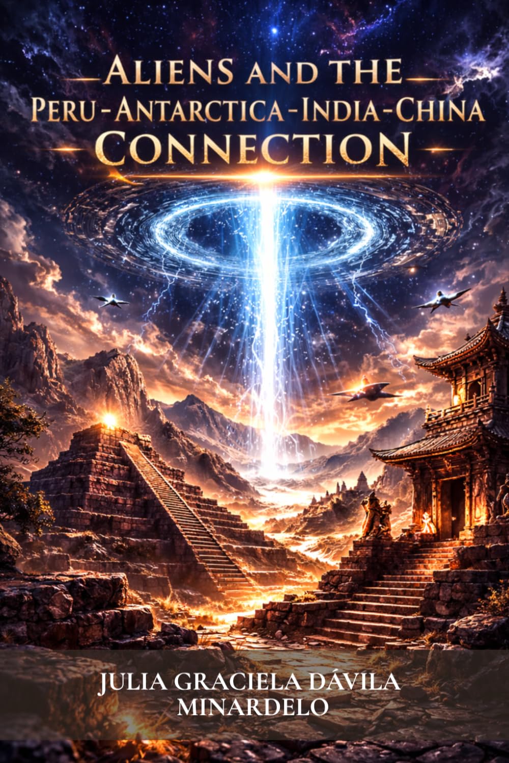 Aliens and the Peru–Antarctica–India–China Connection: Myths, Realities and the Future