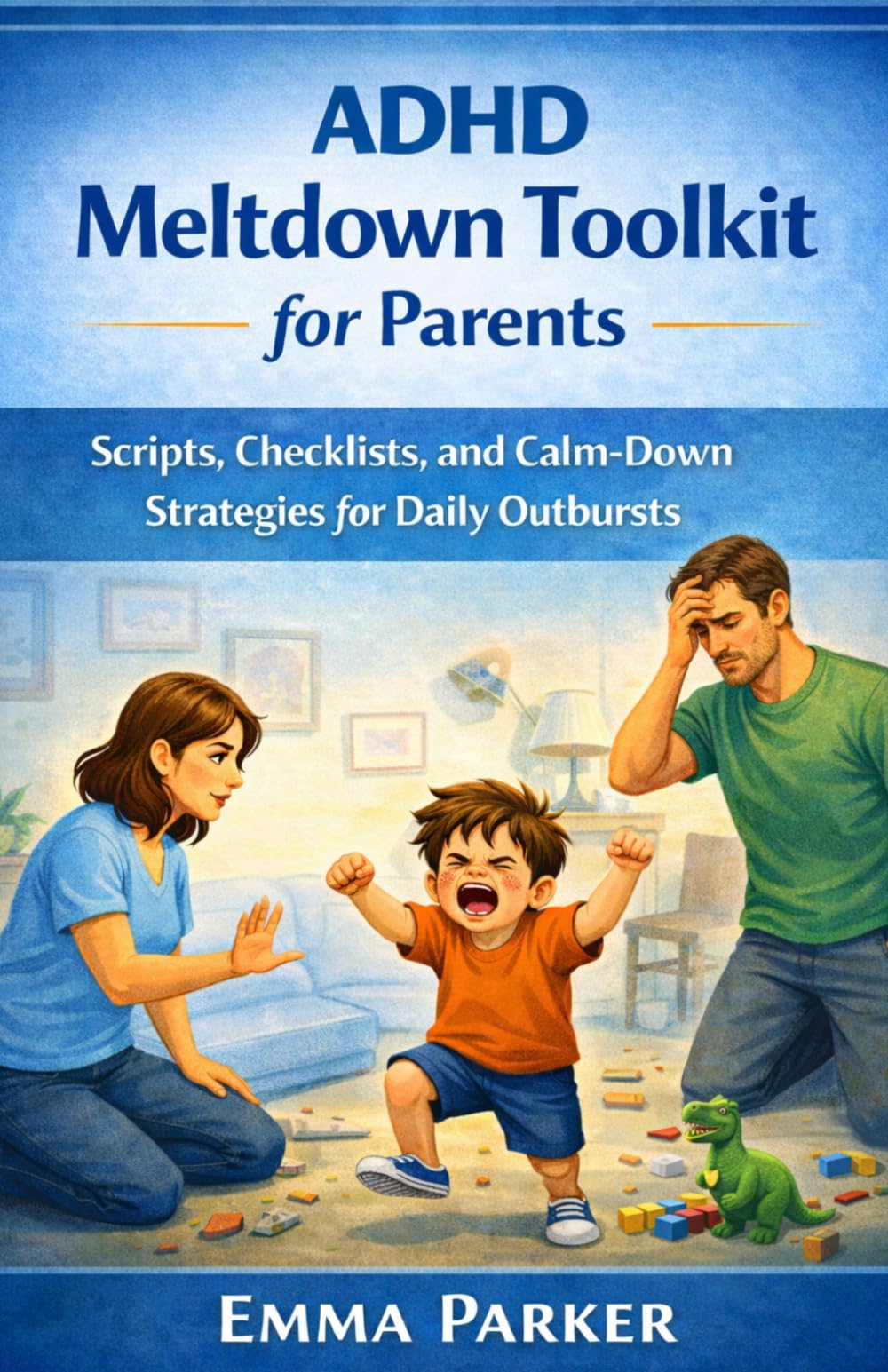 ADHD Meltdown Toolkit for Parents: Scripts, Checklists, and Calm-Down Strategies for Daily Outbursts