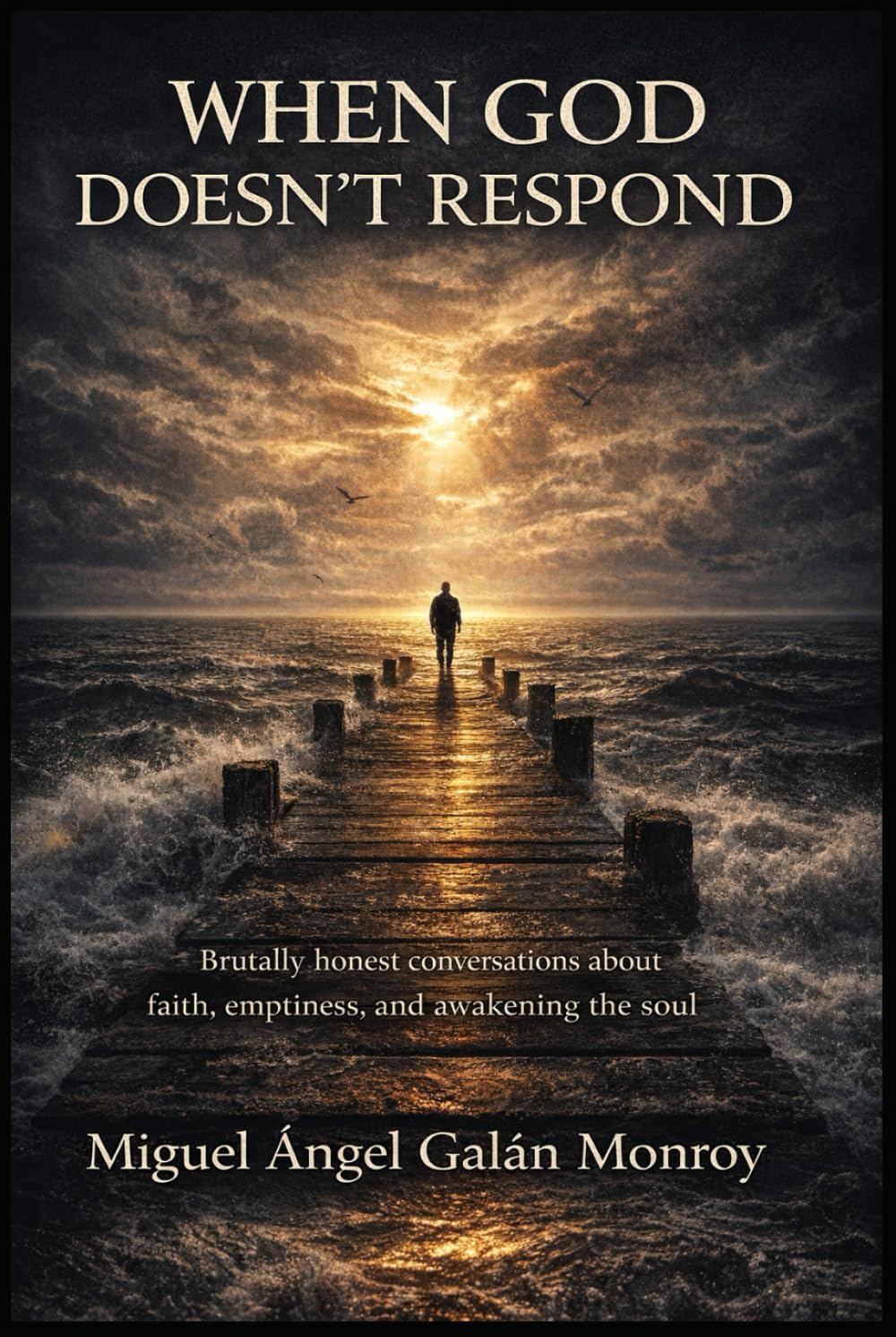 When GOD Doesn't Respond: Brutally honest conversations about faith, emptiness, and the awakening of the soul