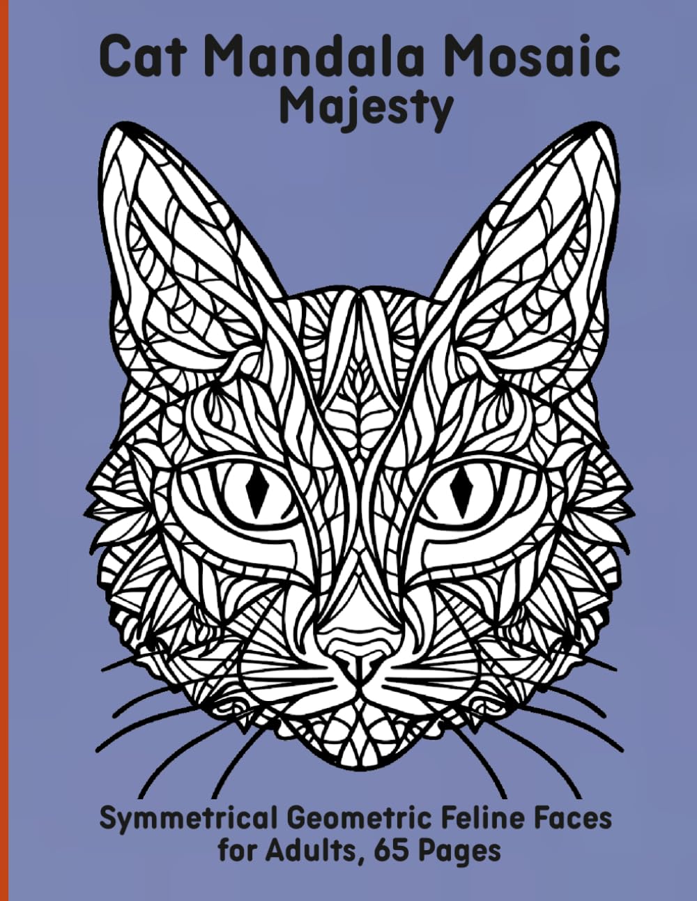 Cat Mandala Mosaic Majesty: Symmetrical Geometric Feline Faces for Adults, 65 Pages
