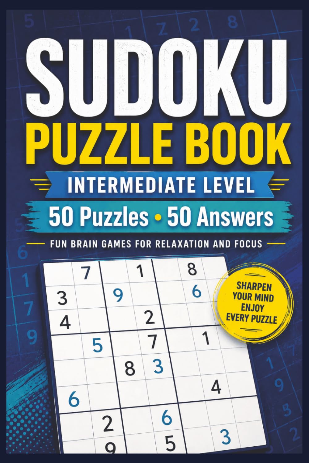 Sudoku Puzzle Book: Intermediate Level, 50 Puzzles and 50 Answers, Fun Brain Games for Relaxation and Focus