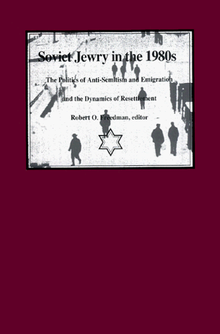 Soviet Jewry in the 1980s: The Politics of Anti-Semitism and Emigration and the Dynamics of Resettlement