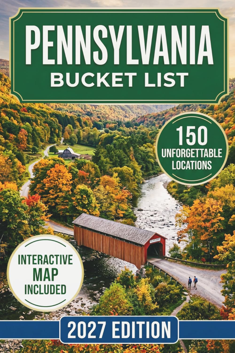 Pennsylvania Bucket List: 150 Must-See Destinations Covering Philadelphia, Pittsburgh, Poconos, Gettysburg, Amish Country, National Parks, Hidden Gems and Maps