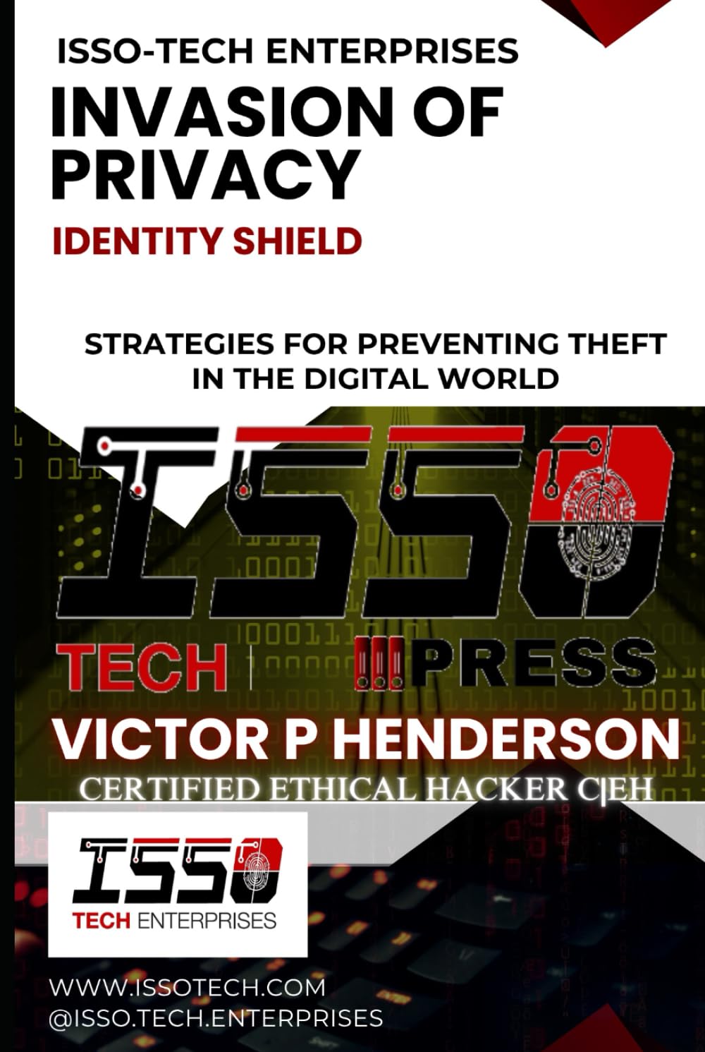 INVASION OF PRIVACY: IDENTITY SHIELD | STRATEGIES FOR PREVENTING THEFT IN THE DIGITAL WORLD (ISSO-TECH CYBER WARFARE SERIES)
