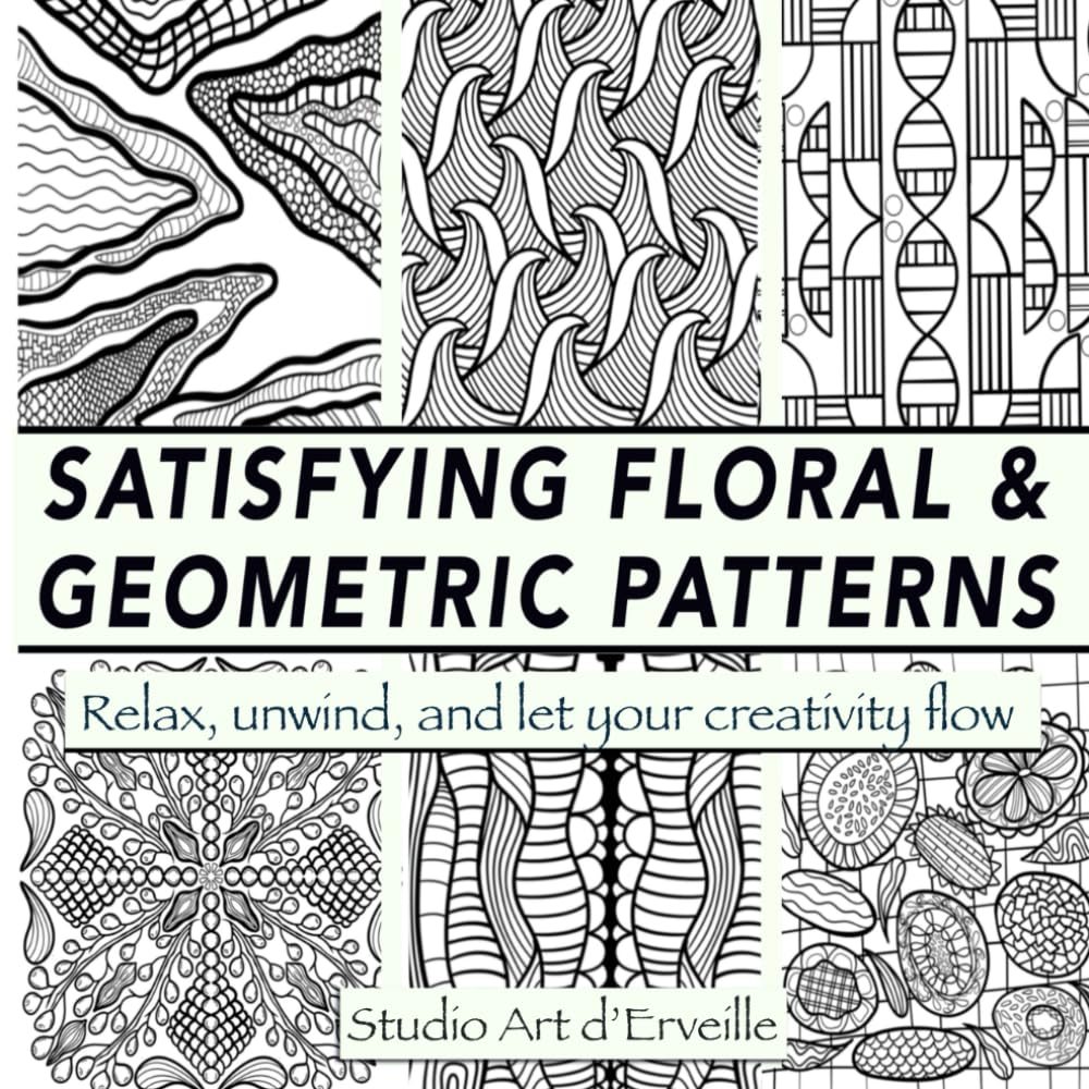 Satisfying Floral & Geometric Patterns: A Calming Coloring Book for Mindful Relaxation & Creative Stress Relief- 30 Intricate Designs to Reduce Stress, Unwind, and Reconnect with Your Creativity