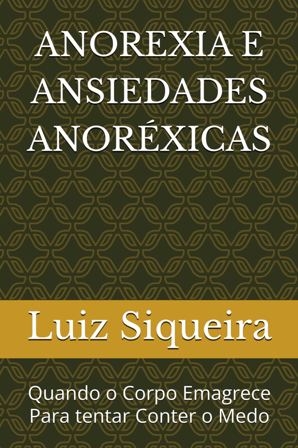 ANOREXIA E ANSIEDADED ANORÉXICAS: Quando o Corpo Emagrece Para tentar Conter o Medo
