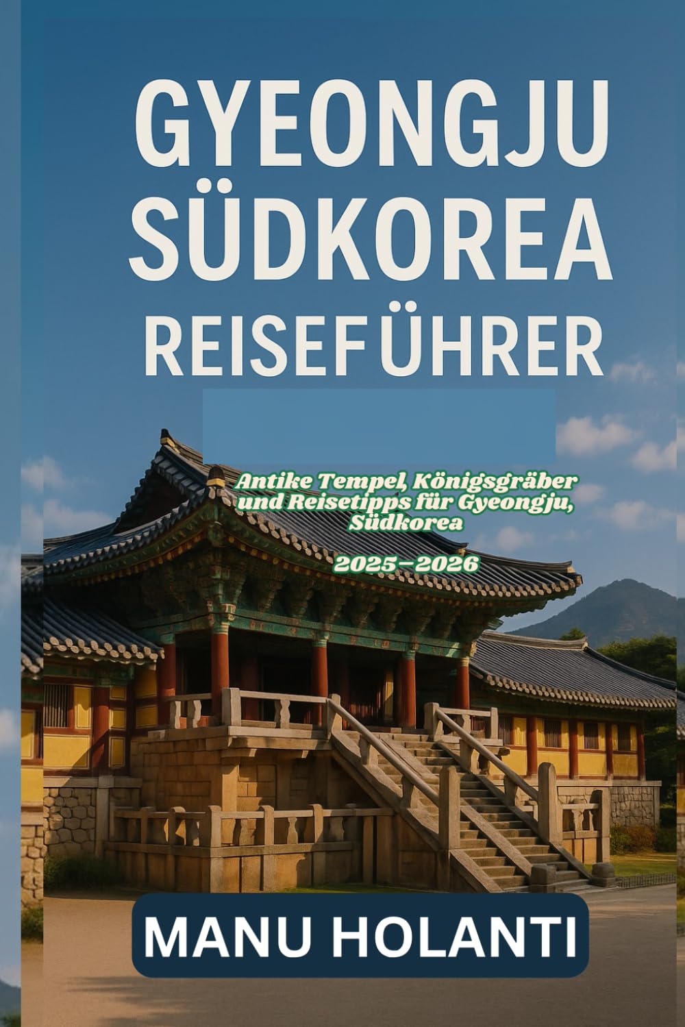GYEONGJU, SÜDKOREA REISEFÜHRER: Antike Tempel Königsgräber und Reisetipps für Gyeongju Südkorea 2025 2026