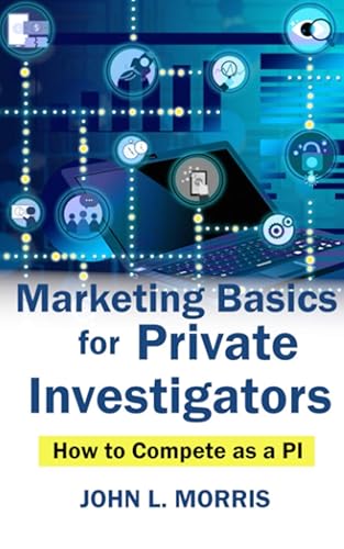 Marketing Basics for Private Investigators: How to Compete as a PI (How to be a Private Investigator)