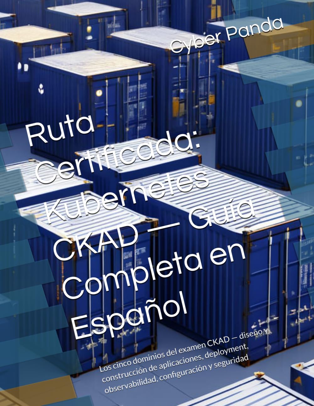Ruta Certificada: Kubernetes CKAD — Guía Completa en Español: Los cinco dominios del examen CKAD — diseño y construcción de aplicaciones, deployment, observabilidad, configuración y seguridad