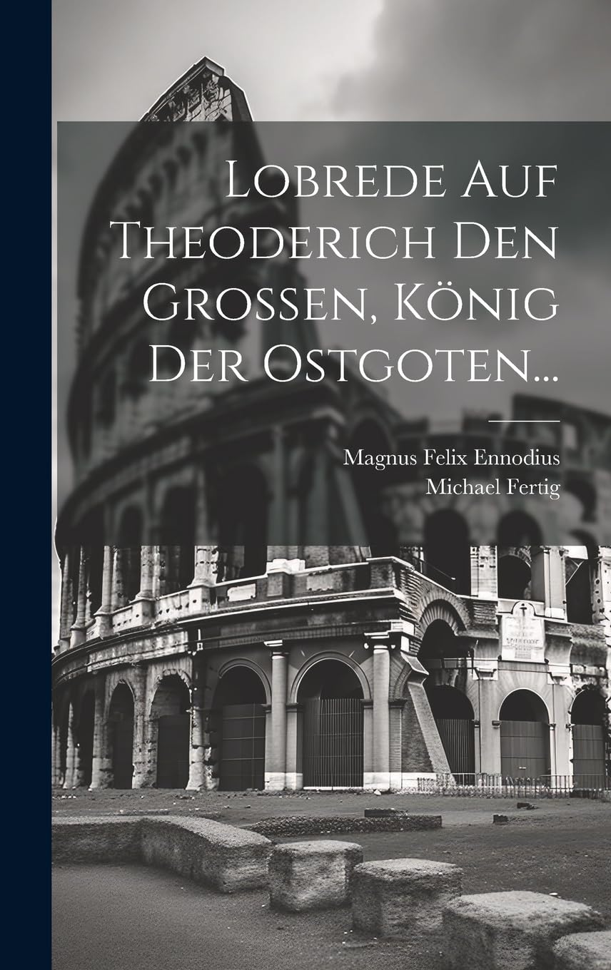 Lobrede Auf Theoderich Den Grossen, König Der Ostgoten...